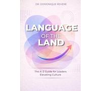 Language of the Land: The A-Z Guide for Leaders Elevating Culture