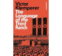 Language of the Third Reich: LTI: Lingua Tertii Imperii (Bloomsbury Revelations)