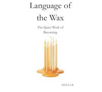 Language of the Wax: The Quiet Work of Becoming