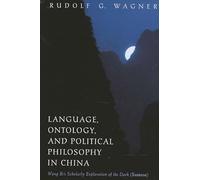 Language, Ontology, and Political Philosophy in China: Wang Bi's Scholarly Exploration of the Dark (Xuanxue) (SUNY series in Chinese Philosophy and Culture)