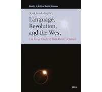 Language, Revolution, and the West: The Social Theory of Reza Davari Ardakani: 371 (Studies in Critical Social Sciences)