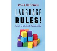 Language Rules!: Secrets of a Uniquely Human Ability