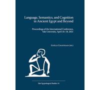 Language, Semantics, and Cognition in Ancient Egypt and Beyond: Proceedings of the International Conference, Yale University, April 16-18, 2021 (Yale Egyptological Studies)