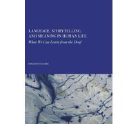 Language, Storytelling, and Meaning in Human Life: What We Can Learn from the Deaf
