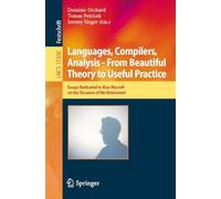 Languages, Compilers, Analysis - From Beautiful Theory to Useful Practice: Essays Dedicated to Alan Mycroft on the Occasion of His Retirement (Lecture Notes in Computer Science, 15500)