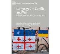 Languages in Conflict and War: Ukraine, the Caucasus, and the Baltics (Palgrave Studies in Languages at War)
