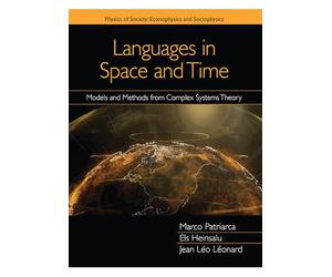 Languages in Space and Time: Models and Methods from Complex Systems Theory (Physics of Society: Econophysics and Sociophysics)