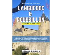 Languedoc and Roussillon Travel Guide 2024: The Updated Pocket Guide to Discover the Hidden Treasures of Languedoc and Roussillon Culture, Must-See ... First-Timers (Exquisite Travel Guide Series)