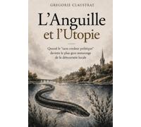 L'Anguille et l'Utopie: Quand le "sans couleur politique" devient le plus gros mensonge de la démocratie locale