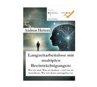 Langzeitarbeitslose mit multiplen Beeinträchtigungen:: Wer sie sind. Was sie denken und was sie beeinflusst. Wie mit ihnen umzugehen ist.