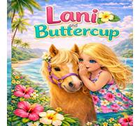 Lani and Buttercup: A Little Hawaiian Cowgirl Finds Her Happy Place: Lani and Buttercup: A Heartwarming Children’s Book About Horses, Hawaii, and Finding What You Love
