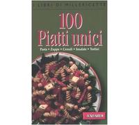 Laniado N. (Cur.) - Cento Piatti Unici. Pasta, Zuppe, C