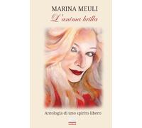 L'anima brilla: Antologia di uno spirito libero (Poesia in forma di rosa)