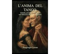 L'ANIMA DEL TANGO: Intimità , emozioni e psicologia nell'abbraccio del Tango Argentino
