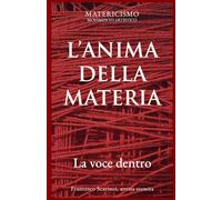 L'ANIMA DELLA MATERIA: La voce dentro (Biblioteca del Matericismo)