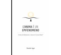 L'ANIMA È UN EPIFENOMENO: Come Fa Il Fantasma A Muovere La Macchina?