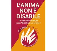 L'anima non è disabile. Da una storia vissuta nasce «didattica tra le dita»