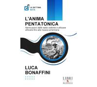 L'ANIMA PENTATONICA: Narra-azioni dalle radici celtiche e africane fino alla musica americana (La Settima Nota)
