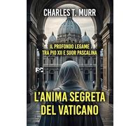 L'anima segreta del Vaticano. Il profondo legame tra Pio XII e suor Pascalina (Narrativa)