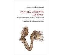 L'anima visitata da Eros. Diario di un amore in versi (2011-2025)