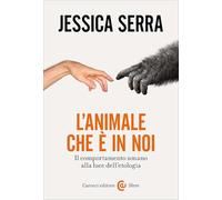 L'animale che è in noi. Il comportamento umano alla luce dell'etologia (Le sfere)
