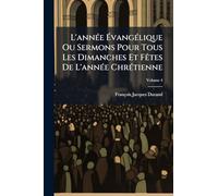 L'annÃ(c)e ÉvangÃ(c)lique Ou Sermons Pour Tous Les Dimanches Et FÃates De L'annÃ(c)e ChrÃ(c)tienne