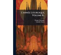 L'annÃ(c)e Liturgique, Volume 8...