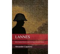 LANNES: Before Napoleon Became a Legend, the Empire Was Lannes’ Shadow