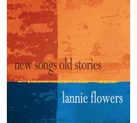 Lannie Flowers - New Songs Old Stories