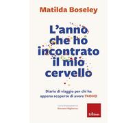 L'anno che ho incontrato il mio cervello. Diario di viaggio per chi ha appena scoperto di avere l'ADHD (I libri che aiutano)