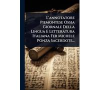 L'annotatore Piemontese Ossia Giornale Della Lingua E Letteratura Italiana Fer Michele Ponza Sacerdote...