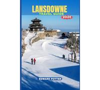 LANSDOWNE TRAVEL GUIDE 2025: Whispers of the Pines- A Soulful Journey Through Lansdowne’s Charm, Culture & Calm