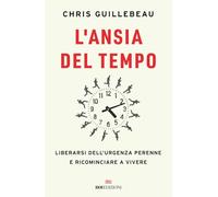 L'ansia del tempo. Liberarsi dell'urgenza perenne e ricominciare a vivere (Ottantaventi)