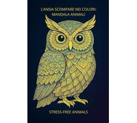 L'ANSIA SCOMPARE NEI COLORI: MANDALA ANIMALI: STRESS-FREE ANIMALS