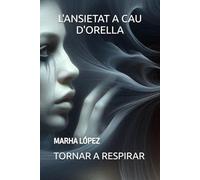 L'ANSIETAT A CAU D'ORELLA: Paraules i eines per entendre-la, calmar-la i tornar a respirar
