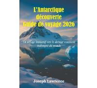 L'Antarctique découverte Guide de voyage 2026: Un voyage immersif vers le dernier continent indompté du monde