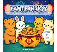 Lantern Joy: Chinese New Year Coloring Book for Kids with Cute Animals, Lanterns and Lucky Symbols: A Fun and Easy Lunar New Year Coloring Book for ... Bold, Simple Pages Perfect for Little Hands