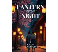 LANTERN OF THE NIGHT - A KYOTO LOVE STORY: A Lyrical Lesbian Romance Set in Kyoto About Grief, Healing, and Finding Home