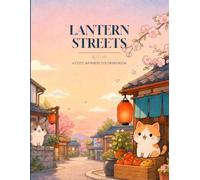 Lantern Streets: A Cozy Japanese Coloring Book - 40 Hand-Drawn Scenes of Lantern-Lit Streets, Tea Houses, Festivals and Curious Cats