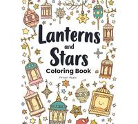Lanterns and Stars Coloring Book: Beautiful Islamic Lanterns, Serene Mosques & Celestial Night Coloring Pages (Faith based)