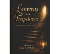 Lanterns and Trapdoors: Ancient Wisdom for the Modern Age