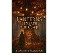 Lanterns Beneath the Oak: A Mossmere Hearthside Mystery: 1 (The Mossmere Coven Chronicles)