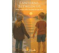 Lanterns Between Us: When memory drifts, love keeps the light afloat.