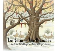Lanterns in the Branches: A Tree Dressing Festival Story