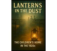 Lanterns in the Dust: Lanterns in the Dust: Forgotten Voices of the Great Depression