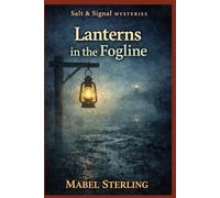 Lanterns in the Fogline: A Cozy Mystery of Signal Codes, Night Movements, and Messages Meant to Mislead (Salt & Signal Mysteries)