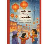 Lanterns Over Toronto: A Chinese New Year Story