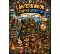 Lanternwood Camping Adventure Coloring Book for Kids Ages 4-8: Cute Woodland Animals, Cozy Campfires, Forest Friends, Nature Fun & Easy Coloring Pages for Boys and Girls