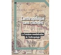 L'anthropologue sans cochons: La Troisième mondialisation de l'anthropologie (Anthropologie Prospective)