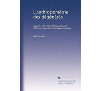 L'anthropométrie des dégénérés: rapports entre les mensurations des différents segments anthropométriques